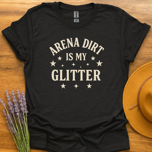 Arena Dirt Is My Glitter