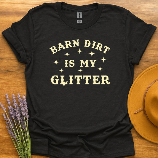 Barn Dirt Is My Glitter